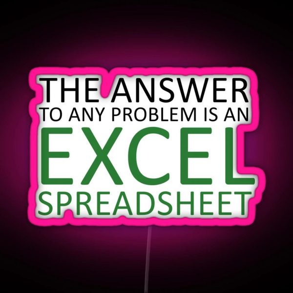 The Answer To Any Problem Is An Excel Spreadsheet Birthday Party Gift Cute Funny Anniversary Birthday Present RGB Neon Sign