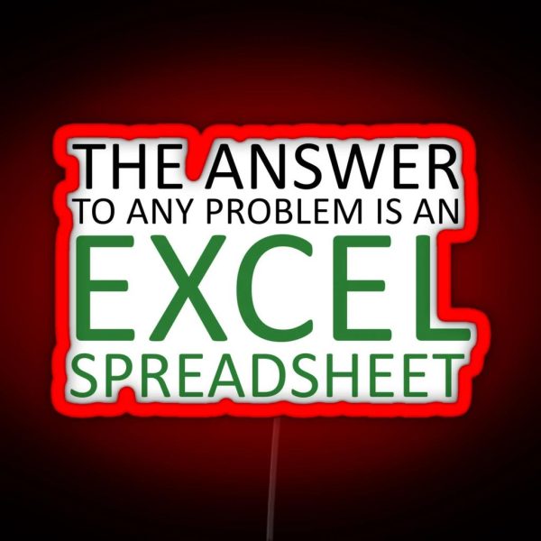 The Answer To Any Problem Is An Excel Spreadsheet Birthday Party Gift Cute Funny Anniversary Birthday Present RGB Neon Sign