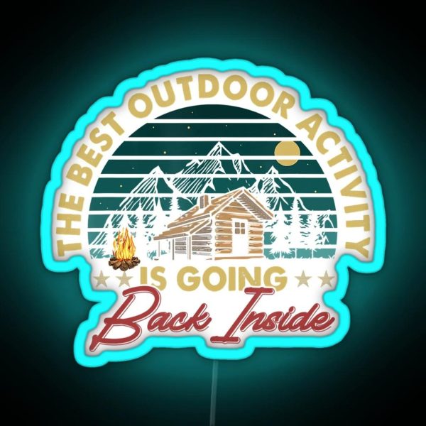 The Best Outdoor Activity Is Going Back Inside Camping RGB Neon Sign