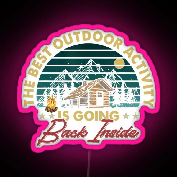 The Best Outdoor Activity Is Going Back Inside Camping RGB Neon Sign