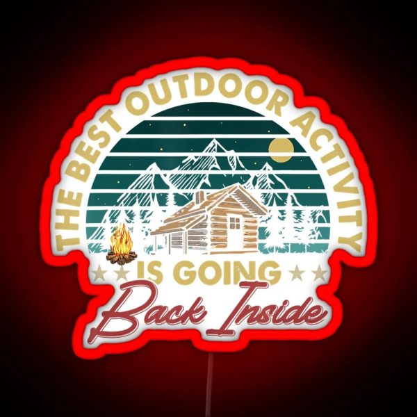 The Best Outdoor Activity Is Going Back Inside Camping RGB Neon Sign