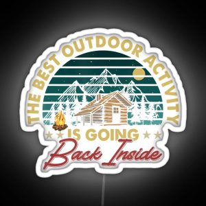 The Best Outdoor Activity Is Going Back Inside Camping Lover RGB Neon Sign