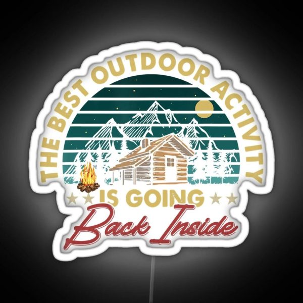 The Best Outdoor Activity Is Going Back Inside Camping RGB Neon Sign