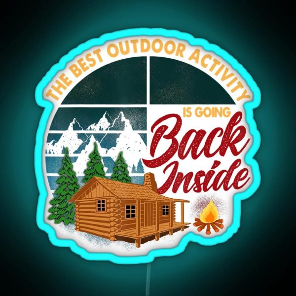 The Best Outdoor Activity Is Going Back Inside Camping RGB Neon Sign