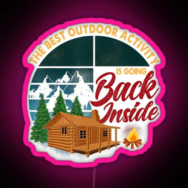 The Best Outdoor Activity Is Going Back Inside Camping RGB Neon Sign