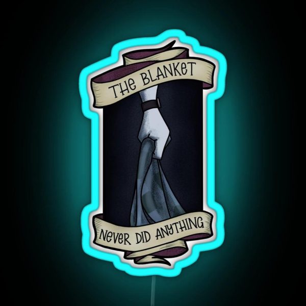 The Blanket Never Did Anything RGB Neon Sign