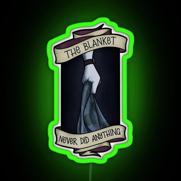 The Blanket Never Did Anything RGB Neon Sign
