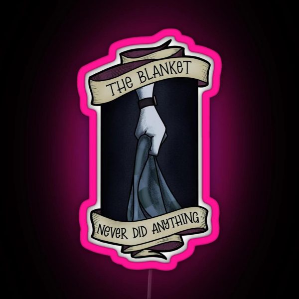The Blanket Never Did Anything RGB Neon Sign