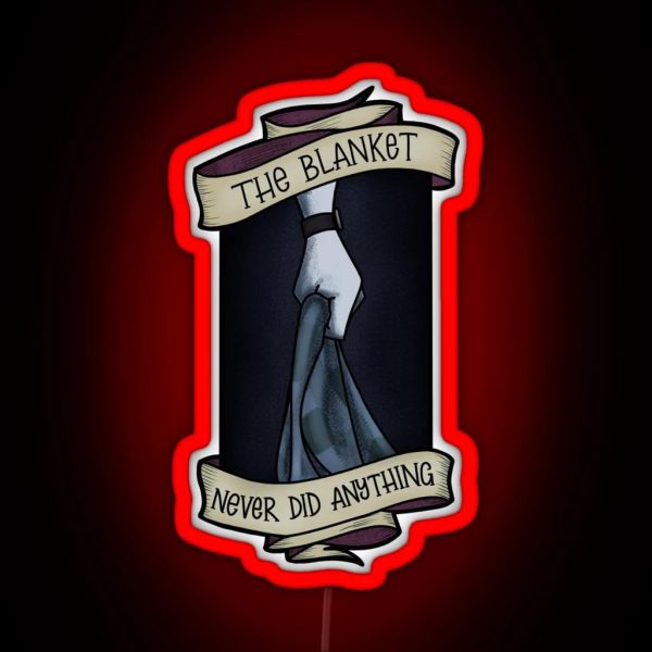 The Blanket Never Did Anything RGB Neon Sign