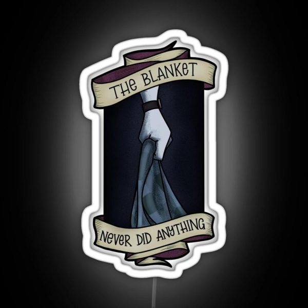 The Blanket Never Did Anything RGB Neon Sign