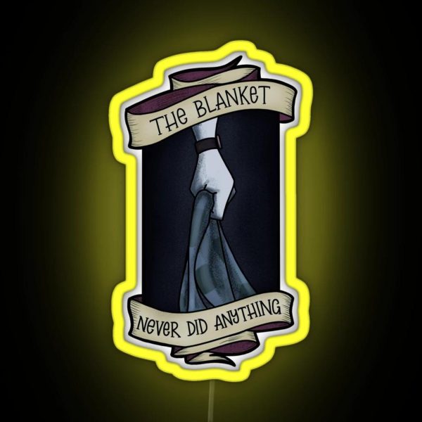 The Blanket Never Did Anything RGB Neon Sign
