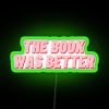 Neon sign reading 'The Book Was Better'