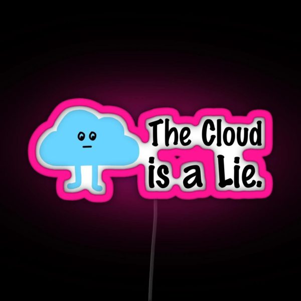 The Cloud Is A Lie RGB Neon Sign