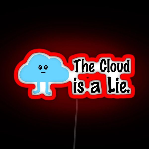 The Cloud Is A Lie RGB Neon Sign