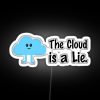 Neon sign in pastel colors, reading 'The Cloud is a Lie'