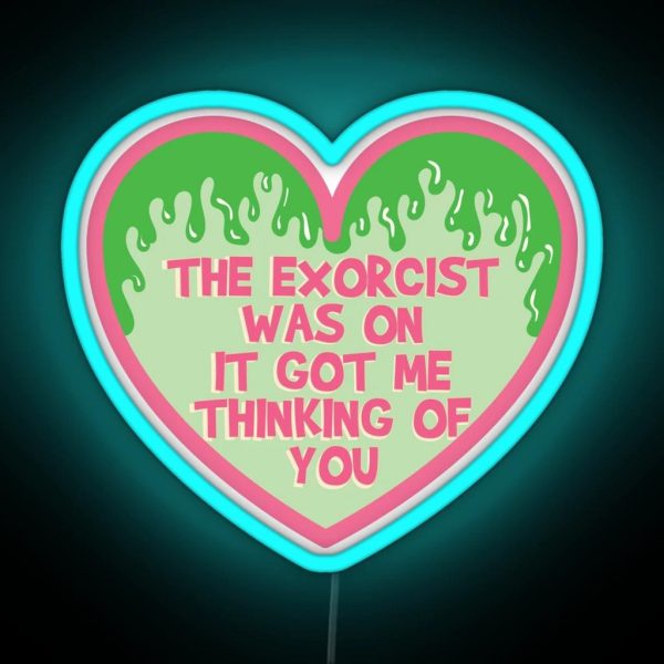 The Exorcist Was On It Got Me Thinking Of You RGB Neon Sign