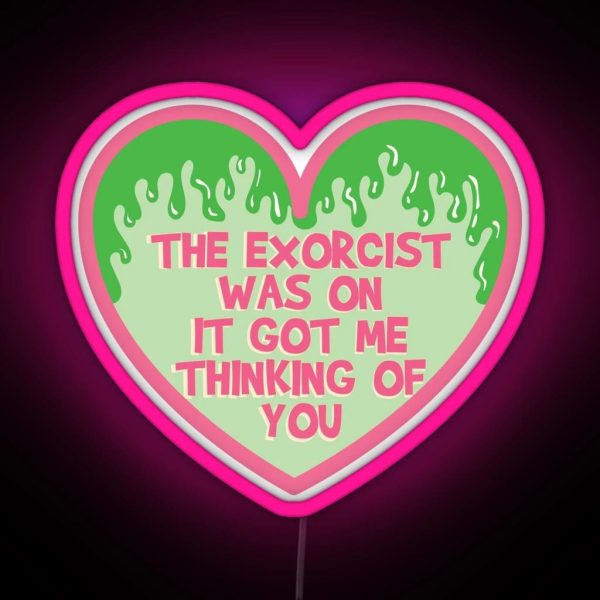 The Exorcist Was On It Got Me Thinking Of You RGB Neon Sign