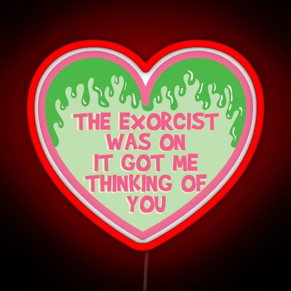 The Exorcist Was On It Got Me Thinking Of You RGB Neon Sign