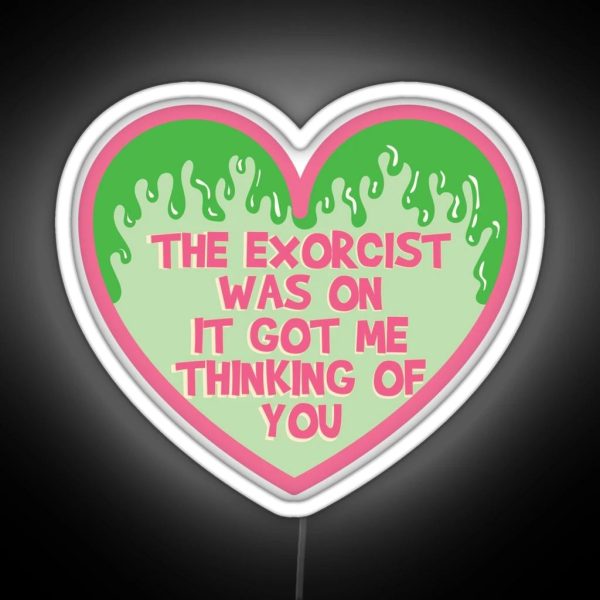 The Exorcist Was On It Got Me Thinking Of You RGB Neon Sign