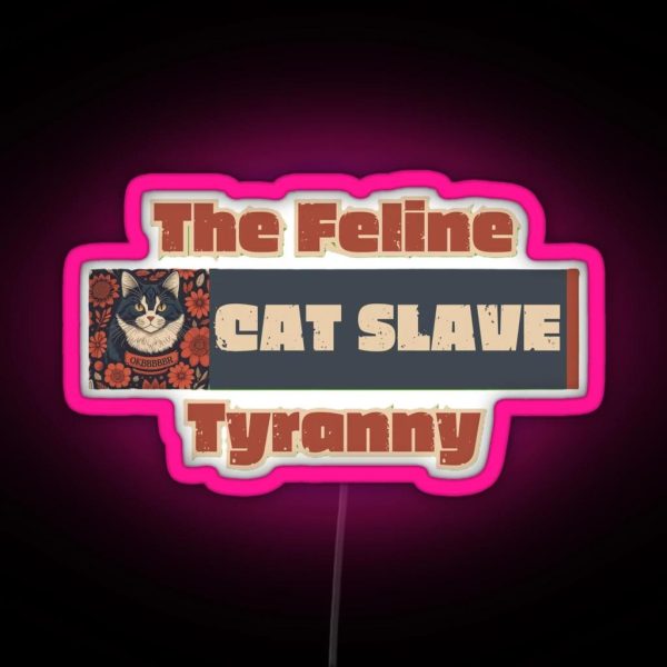 The Feline Tyranny CAT SLAVE RGB Neon Sign