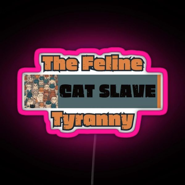 The Feline Tyranny CAT SLAVE RGB Neon Sign