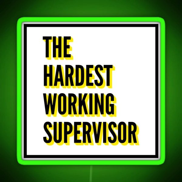 The Hardest Working Supervisor Quote For The Best RGB Neon Sign