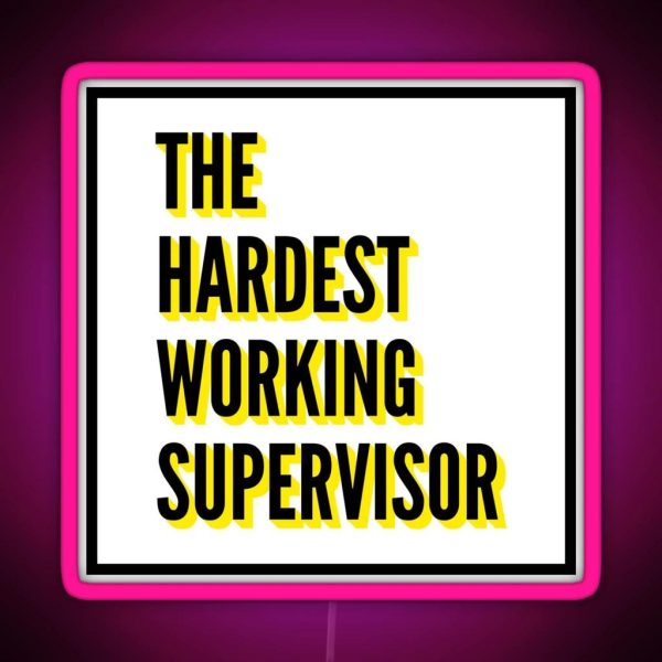 The Hardest Working Supervisor Quote For The Best RGB Neon Sign