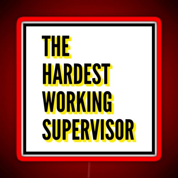The Hardest Working Supervisor Quote For The Best RGB Neon Sign