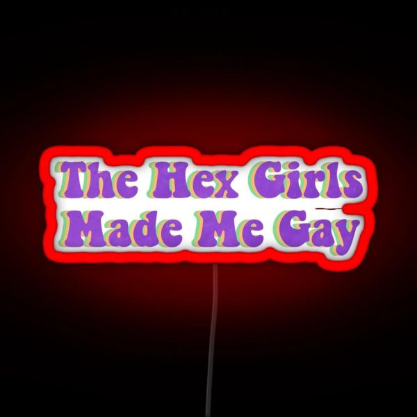 The Hex Girls Made Me Gay RGB Neon Sign