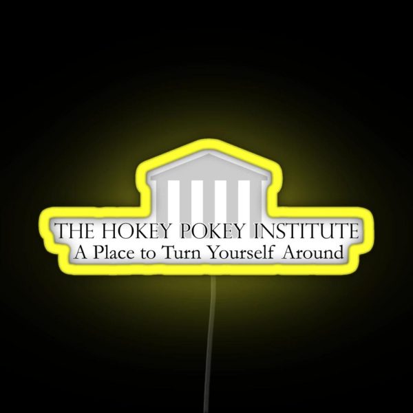 The Hokey Pokey Institute A Place To Turn Yourself RGB Neon Sign