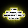 Neon sign with RGB colors, The Horrors Persist but So Do I logo.