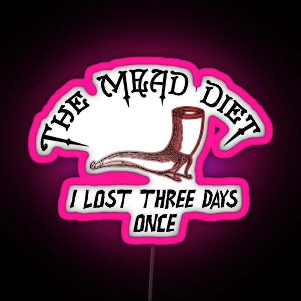 The Mead Diet I Lost Three Days Once Funny Mead Beer RGB Neon Sign