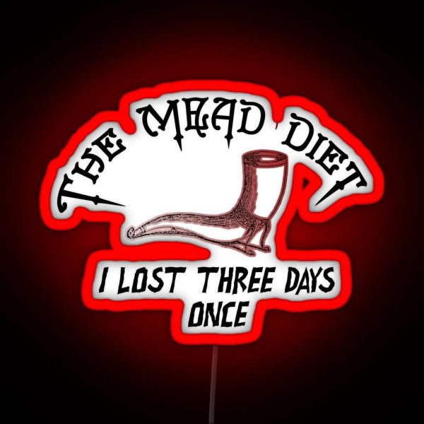 The Mead Diet I Lost Three Days Once Funny Mead Beer RGB Neon Sign