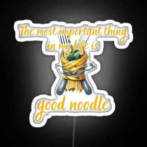 The Most Important Thing Is My Life Is Good Noodle RGB Neon Sign