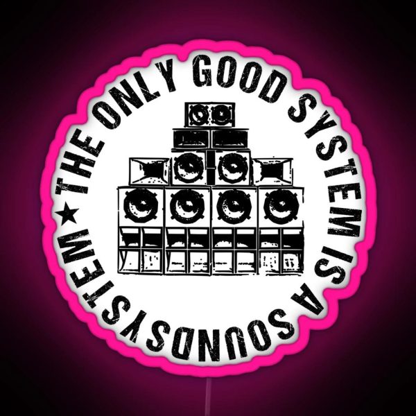 The Only Good System Is A Sound System RGB Neon Sign