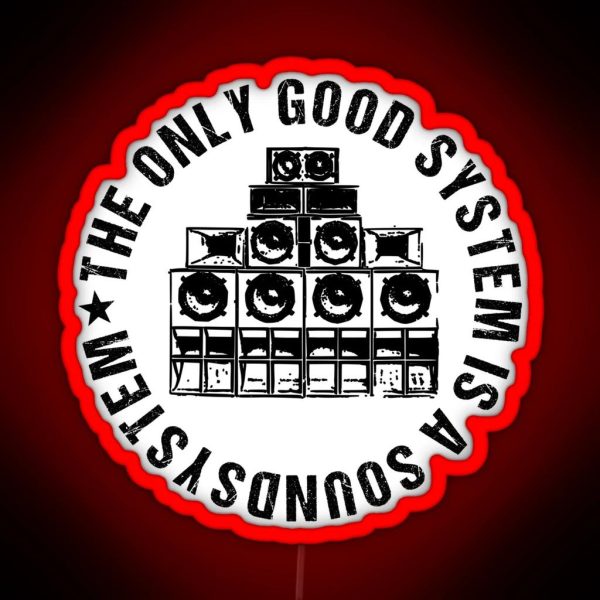 The Only Good System Is A Sound System RGB Neon Sign