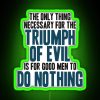 Neon sign reading "The Only Thing Necessary for the Triumph of Evil is that Good Men Do Nothing" in RGB colors.