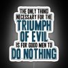Neon sign reading 'The Only Thing Necessary for the Triumph of Evil is for Good Men to Do Nothing'
