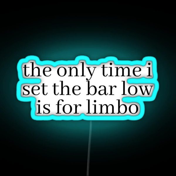 The Only Time I Set The Bar Low Is For Limbo RGB Neon Sign