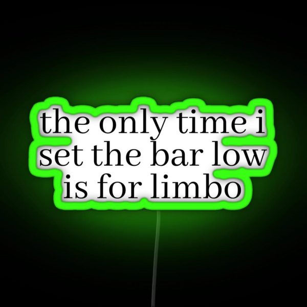The Only Time I Set The Bar Low Is For Limbo RGB Neon Sign