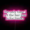 Colorful neon sign reading 'The Only Time I Set the Bar Low is for Limbo'