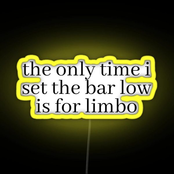 The Only Time I Set The Bar Low Is For Limbo RGB Neon Sign
