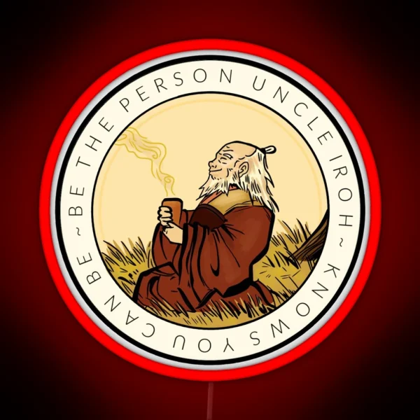 THE ORIGINAL Motivation From Uncle Iroh RGB Neon Sign