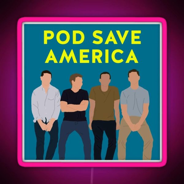 The Pod Save America Gang RGB Neon Sign