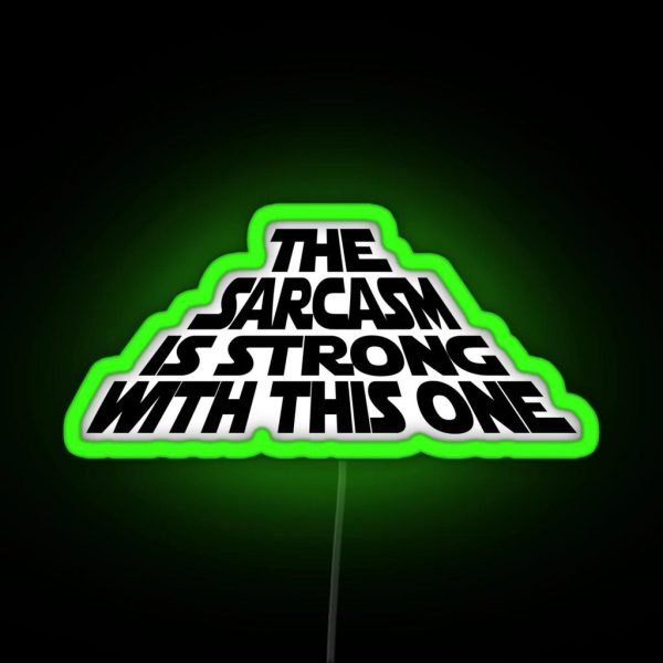 The Sarcasm Is Strong With This One RGB Neon Sign