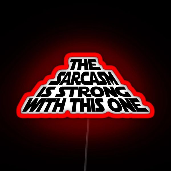The Sarcasm Is Strong With This One RGB Neon Sign