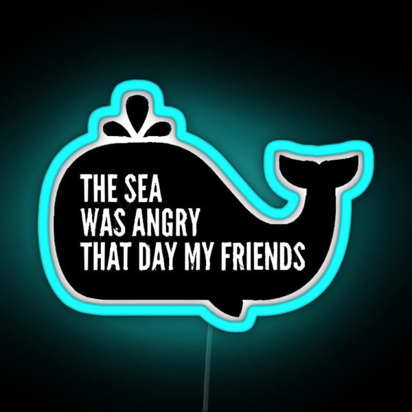 The Sea Was Angry That Day My Friends RGB Neon Sign