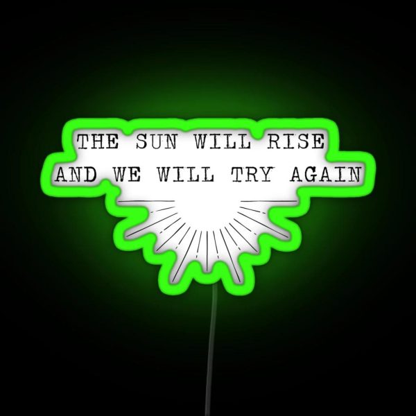 The Sun Will Rise And We Will Try Again RGB Neon Sign