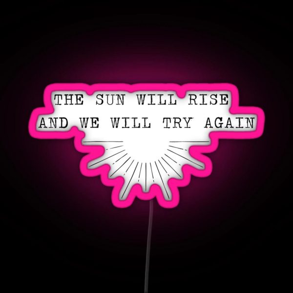 The Sun Will Rise And We Will Try Again RGB Neon Sign