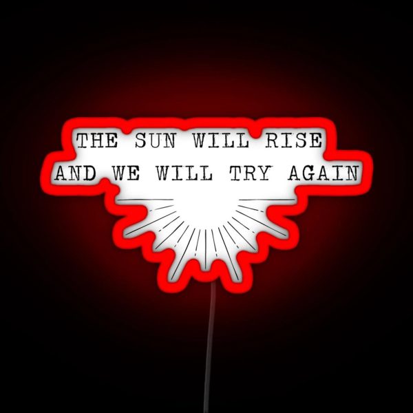 The Sun Will Rise And We Will Try Again RGB Neon Sign